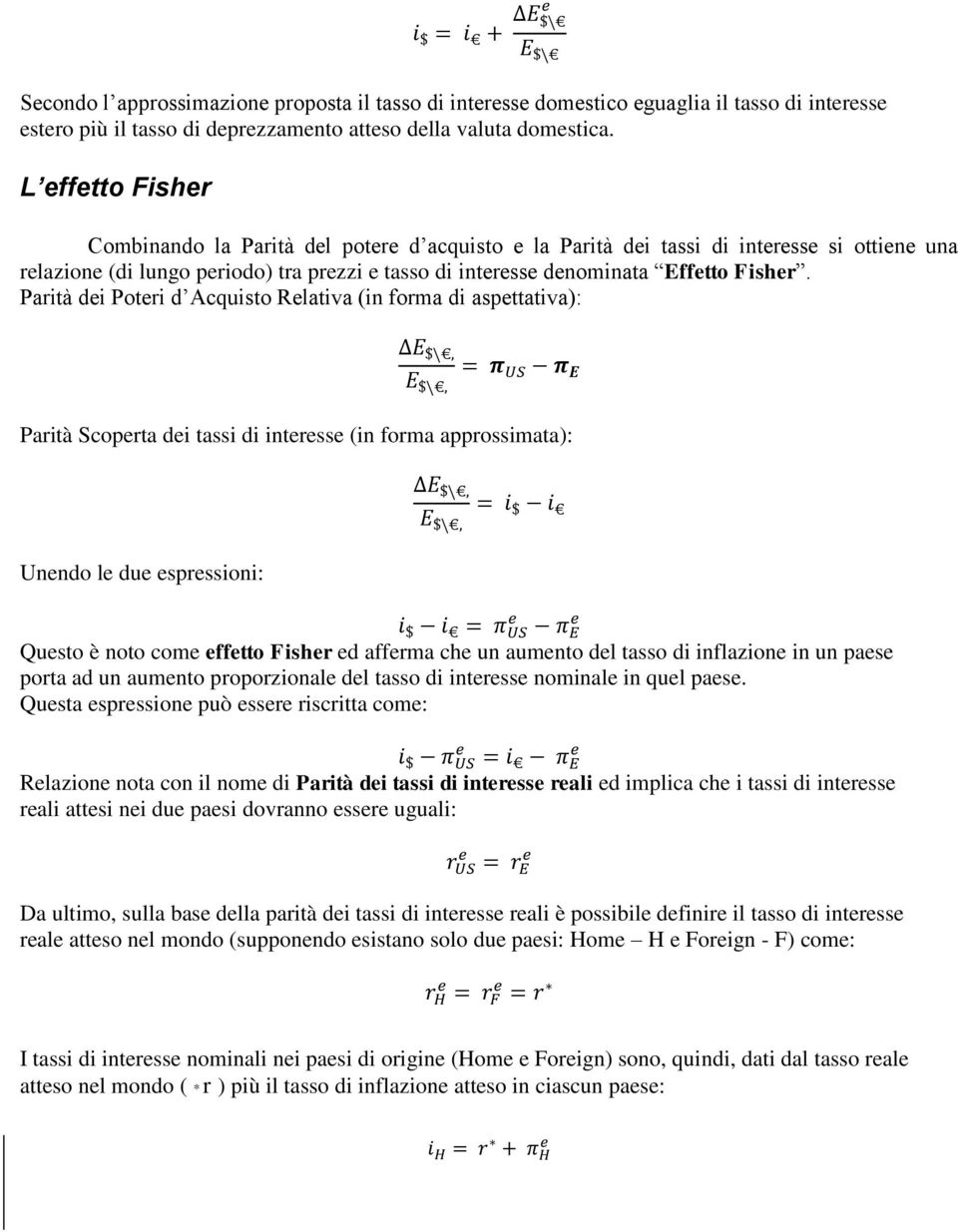 Parità dei Poteri d Acquisto Relativa (in forma di aspettativa): Parità Scoperta dei tassi di interesse (in forma approssimata): Unendo le due espressioni: Questo è noto come effetto Fisher ed