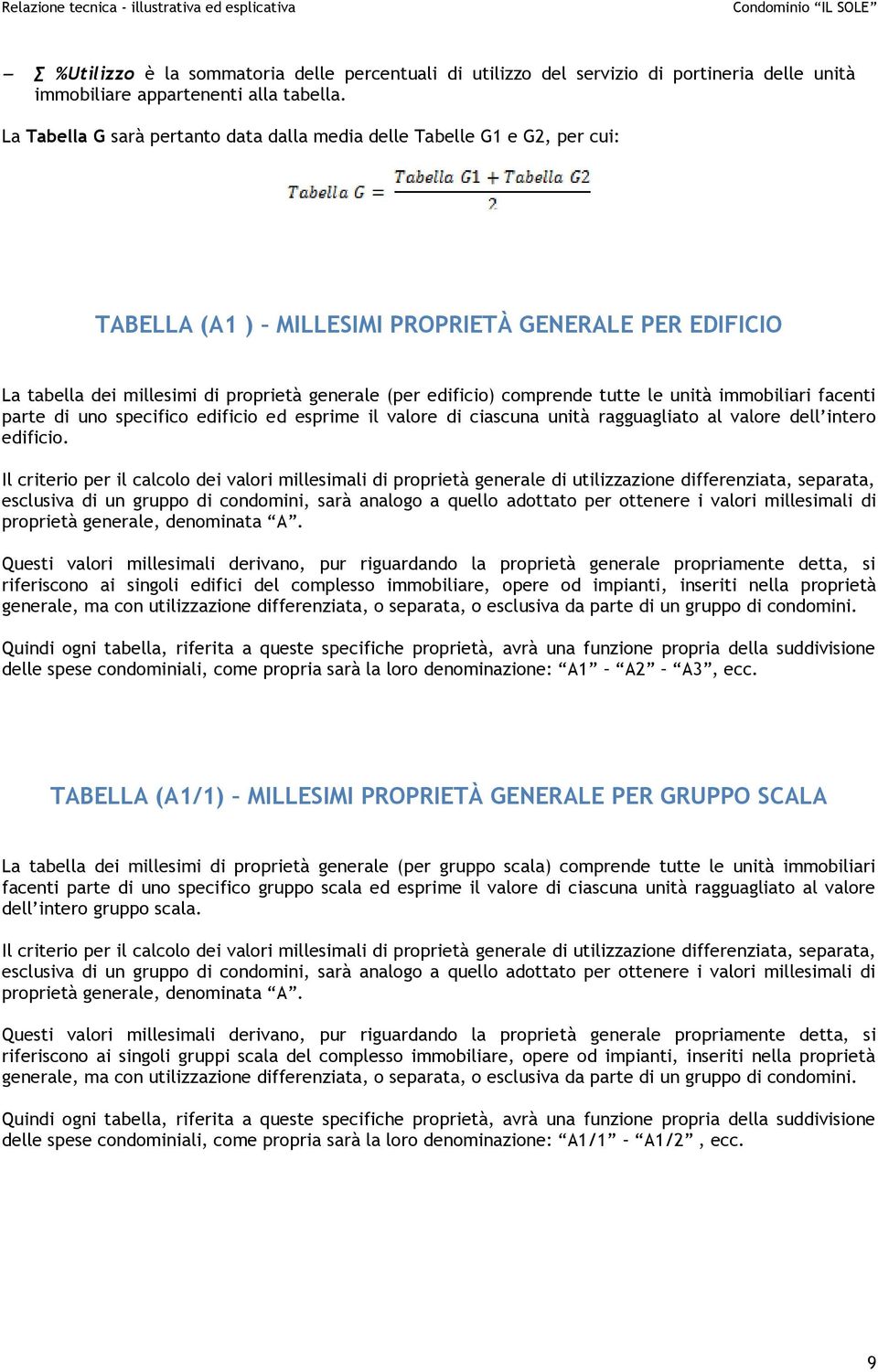 comprende tutte le unità immobiliari facenti parte di uno specifico edificio ed esprime il valore di ciascuna unità ragguagliato al valore dell intero edificio.