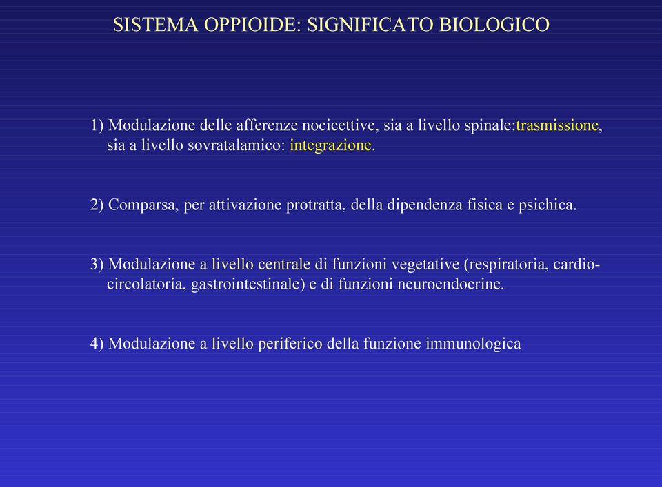 2) Comparsa, per attivazione protratta, della dipendenza fisica e psichica.