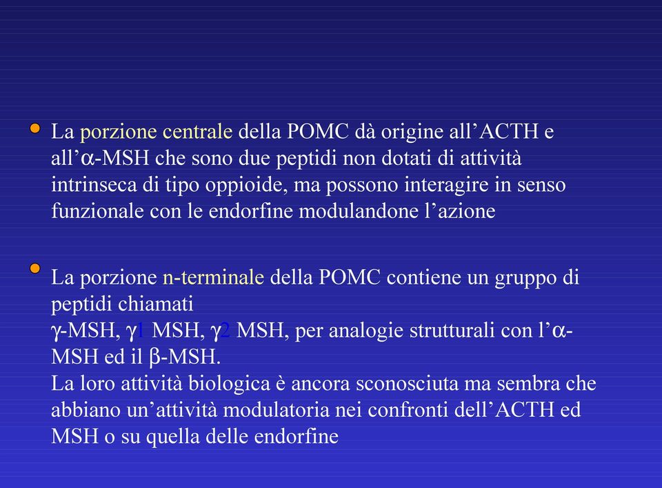 contiene un gruppo di peptidi chiamati γ-msh, γ1 MSH, γ2 MSH, per analogie strutturali con l αmsh ed il β-msh.