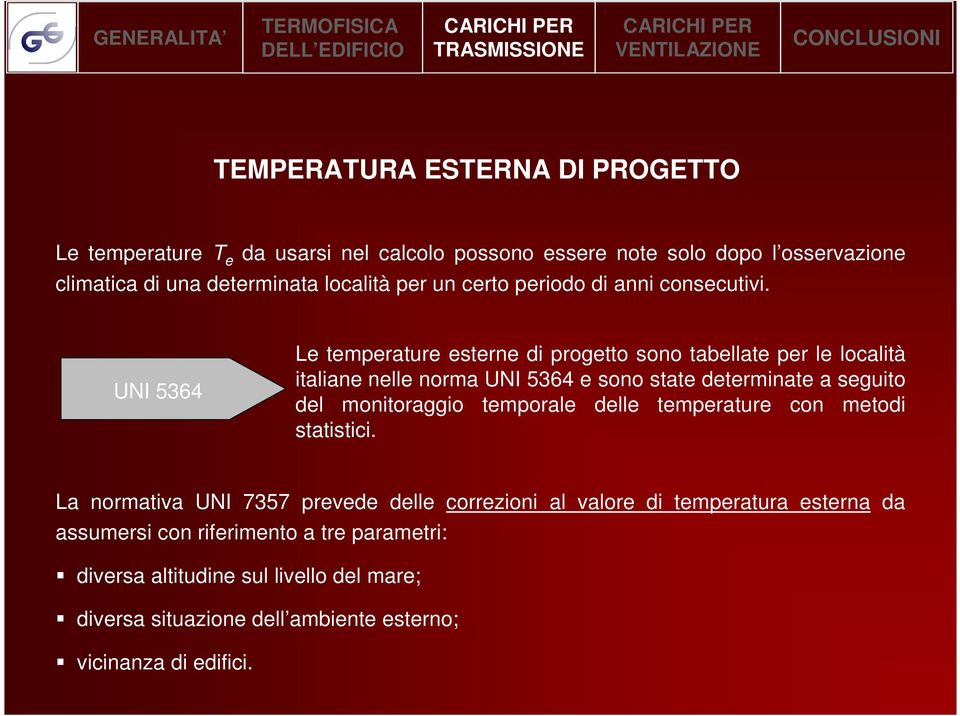 UNI 5364 Le temperature esterne di progetto sono tabellate per le località italiane nelle norma UNI 5364 e sono state determinate a seguito del monitoraggio
