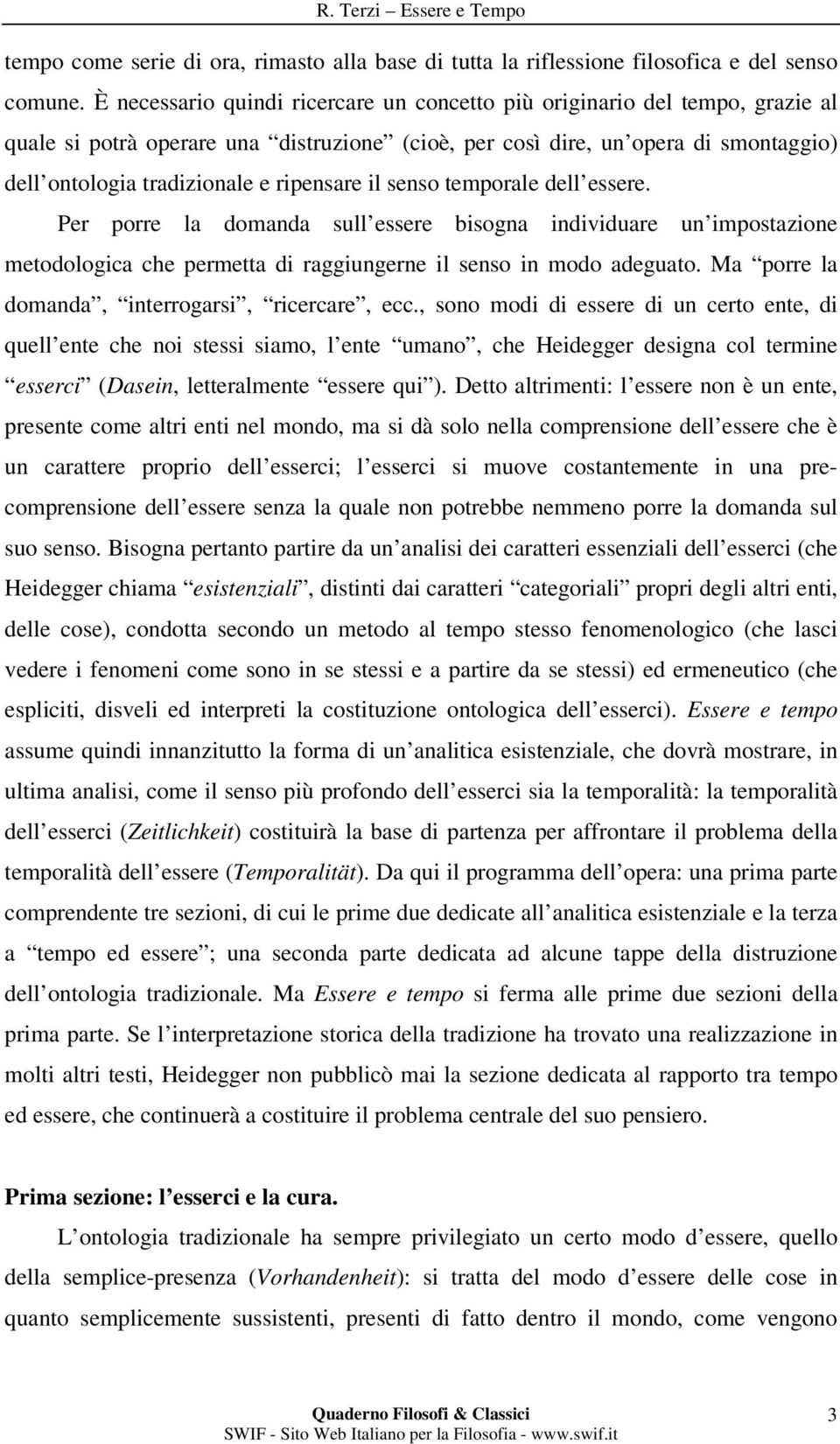 ripensare il senso temporale dell essere. Per porre la domanda sull essere bisogna individuare un impostazione metodologica che permetta di raggiungerne il senso in modo adeguato.