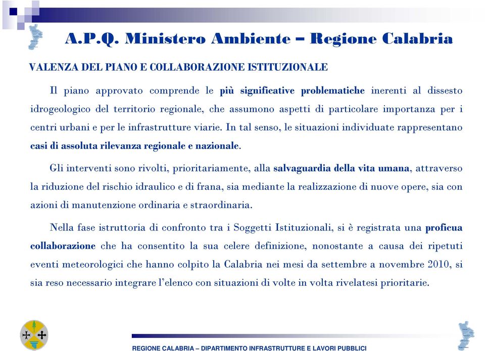 regionale, che assumono aspetti di particolare importanza per i centri urbani e per le infrastrutture viarie.