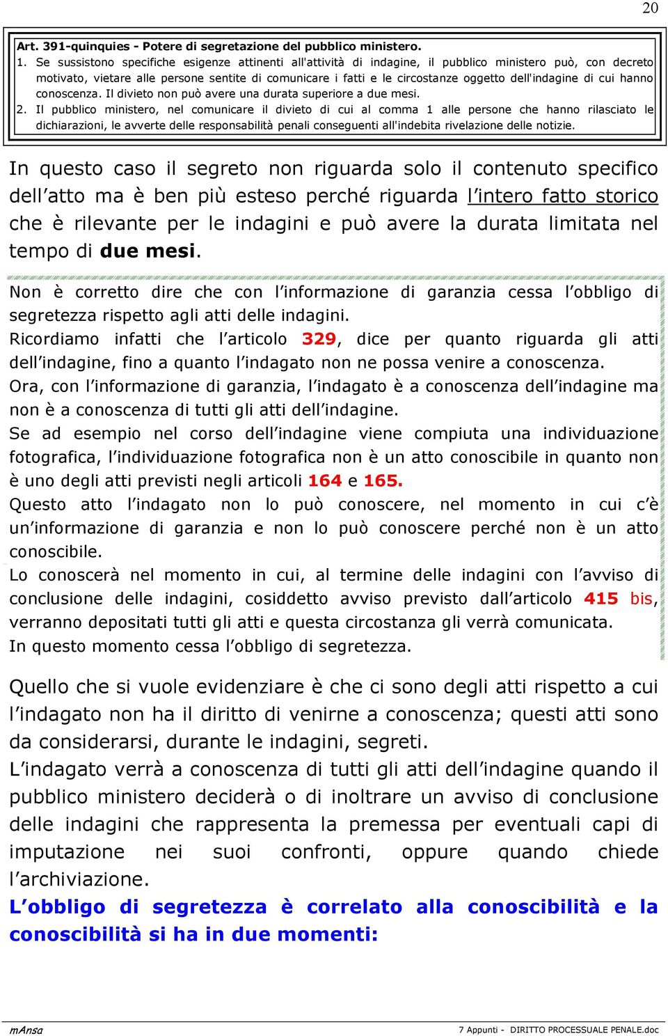 dell'indagine di cui hanno conoscenza. Il divieto non può avere una durata superiore a due mesi. 2.