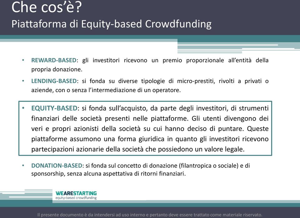 EQUITY-BASED: si fonda sull acquisto, da parte degli investitori, di strumenti finanziari delle società presenti nelle piattaforme.