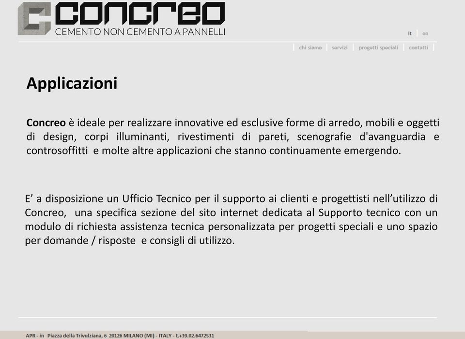 E a disposizione un Ufficio Tecnico per il supporto ai clienti e progettisti nell utilizzo di Concreo, una specifica sezione del sito internet