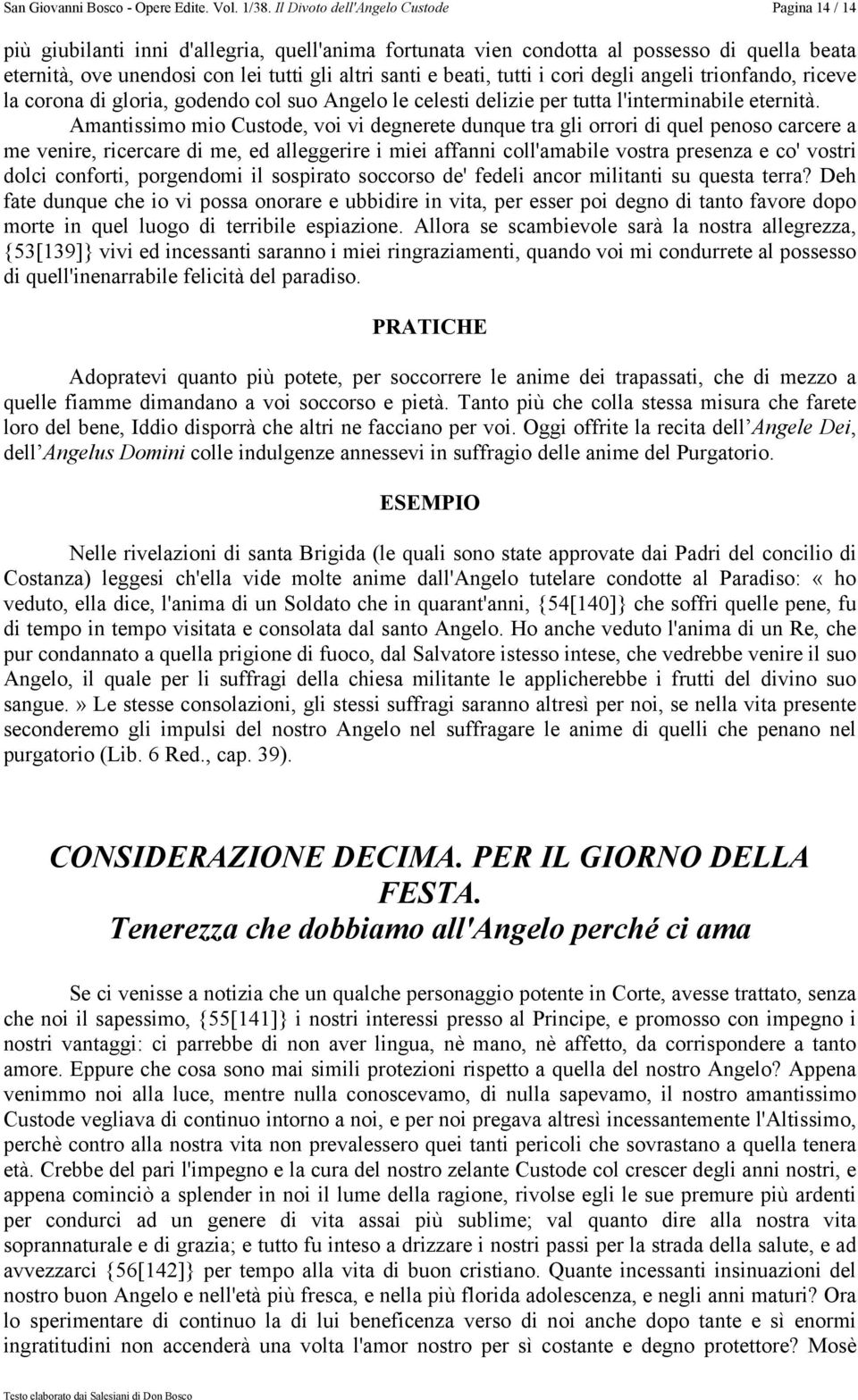 Amantissimo mio Custode, voi vi degnerete dunque tra gli orrori di quel penoso carcere a me venire, ricercare di me, ed alleggerire i miei affanni coll'amabile vostra presenza e co' vostri dolci