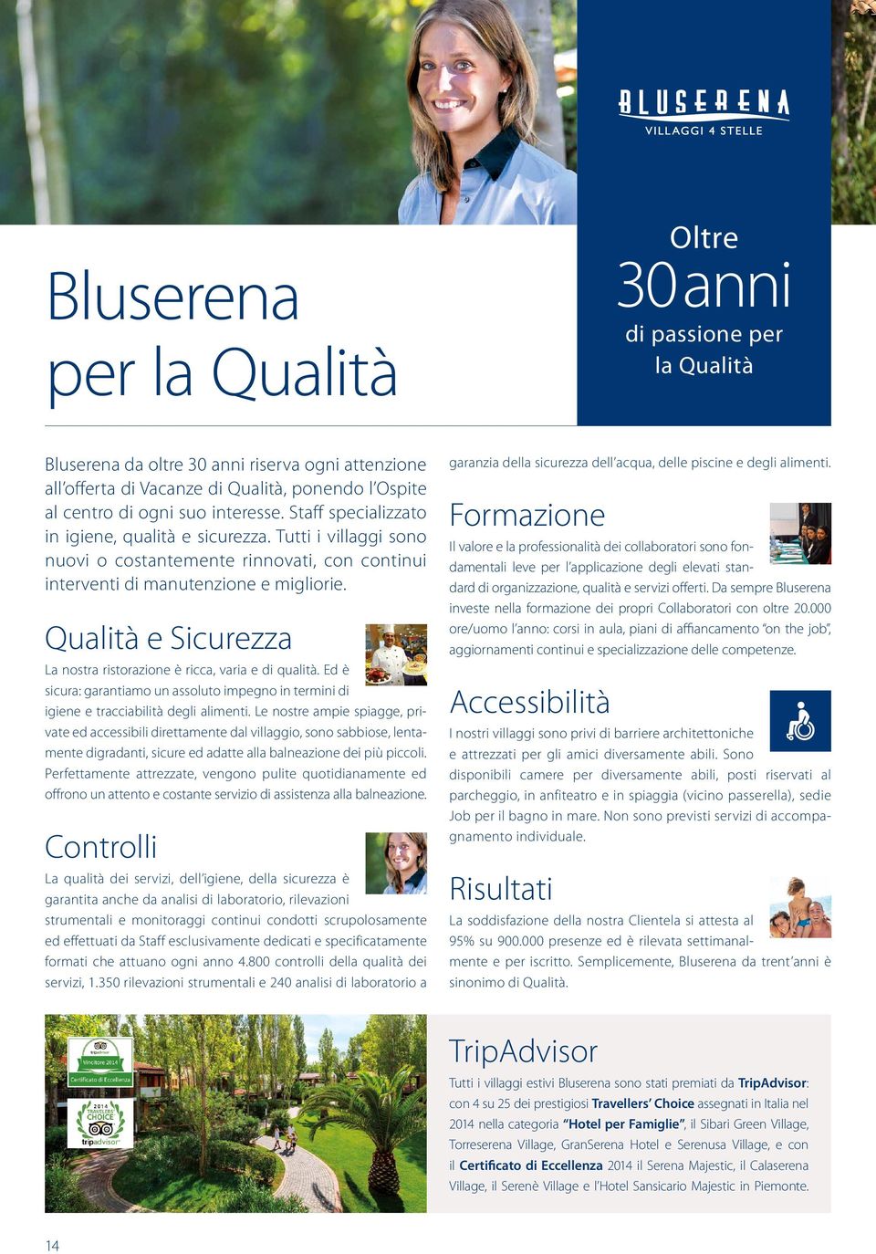 Qualità e Sicurezza La nostra ristorazione è ricca, varia e di qualità. Ed è sicura: garantiamo un assoluto impegno in termini di igiene e tracciabilità degli alimenti.