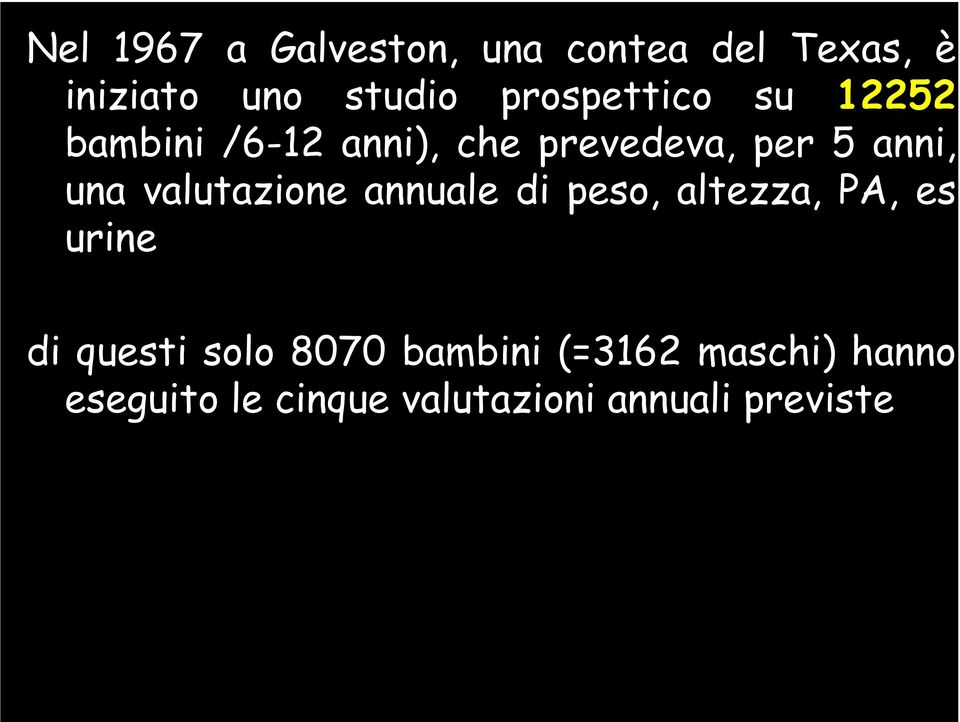 di questi solo 8070 bambini (=3162 maschi) hanno eseguito le cinque valutazioni annuali previste