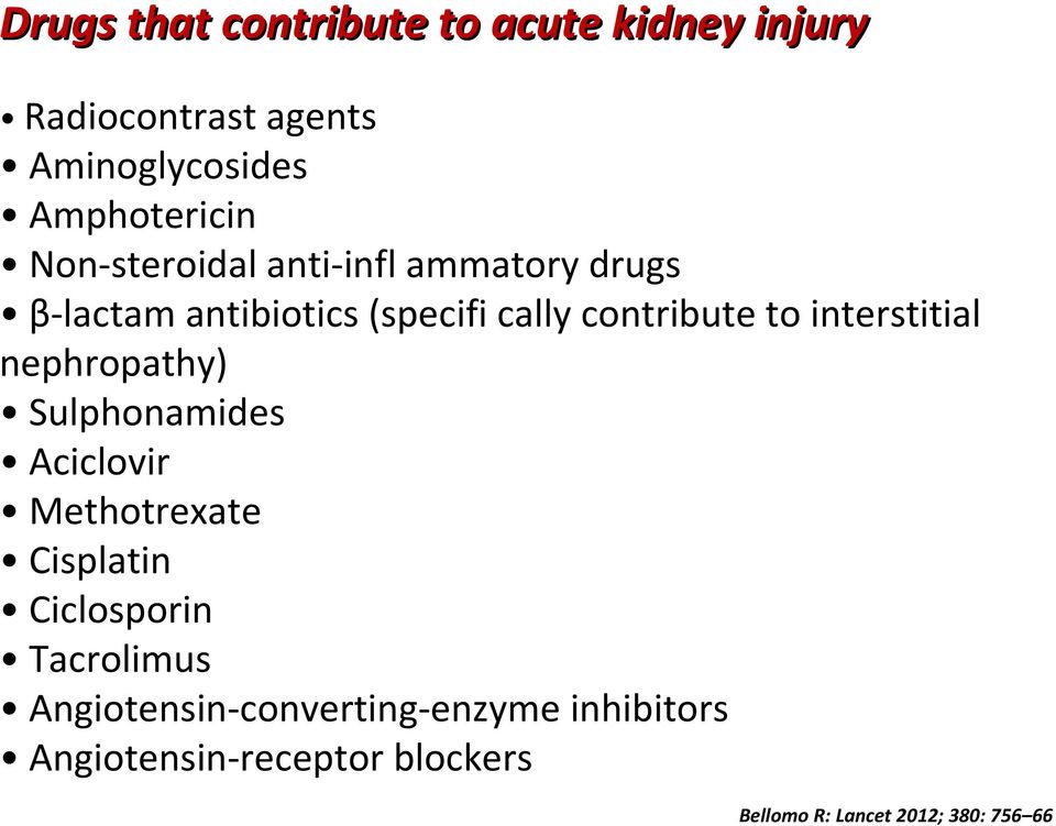 interstitial nephropathy) Sulphonamides Aciclovir Methotrexate Cisplatin Ciclosporin Tacrolimus