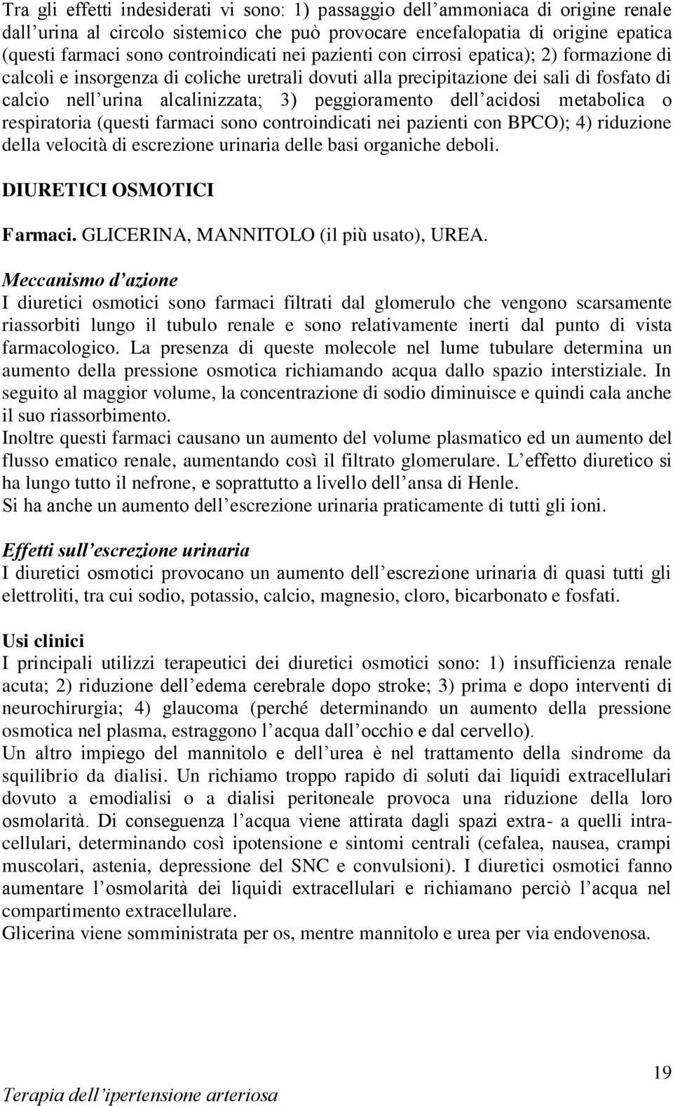 peggioramento dell acidosi metabolica o respiratoria (questi farmaci sono controindicati nei pazienti con BPCO); 4) riduzione della velocità di escrezione urinaria delle basi organiche deboli.