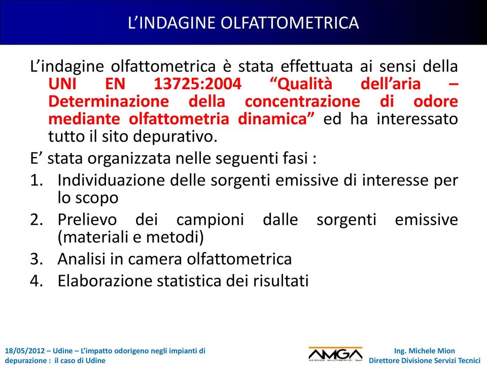 E stata organizzata nelle seguenti fasi : 1. Individuazione delle sorgenti emissive di interesse per lo scopo 2.