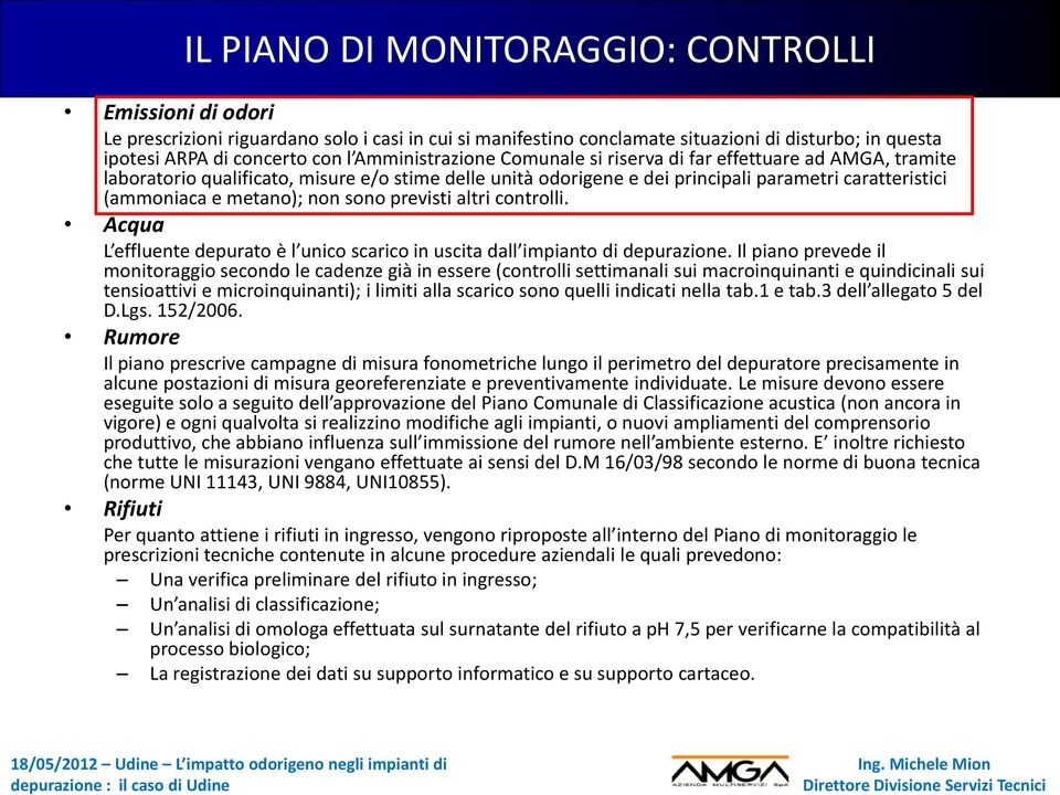 non sono previsti altri controlli. Acqua L effluente depurato è l unico scarico in uscita dall impianto di depurazione.