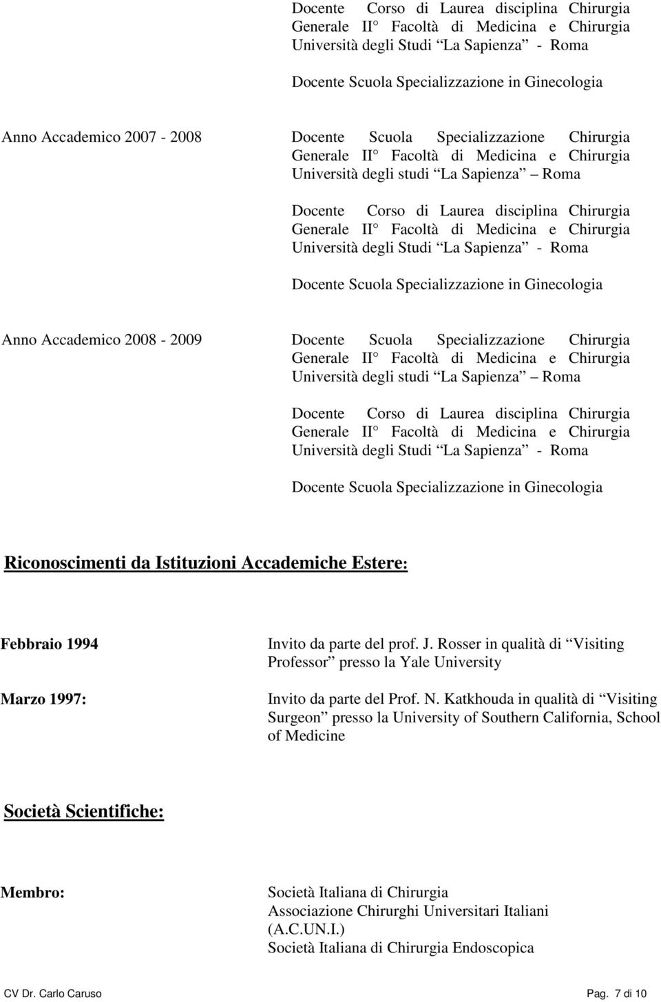 Rosser in qualità di Visiting Professor presso la Yale University Invito da parte del Prof. N.