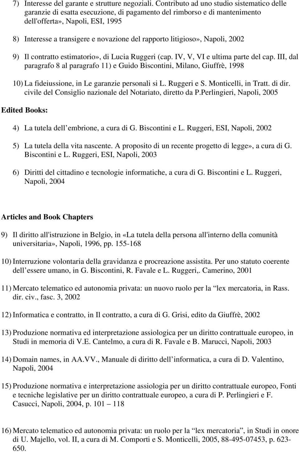 rapporto litigioso», Napoli, 2002 9) Il contratto estimatorio», di Lucia Ruggeri (cap. IV, V, VI e ultima parte del cap.