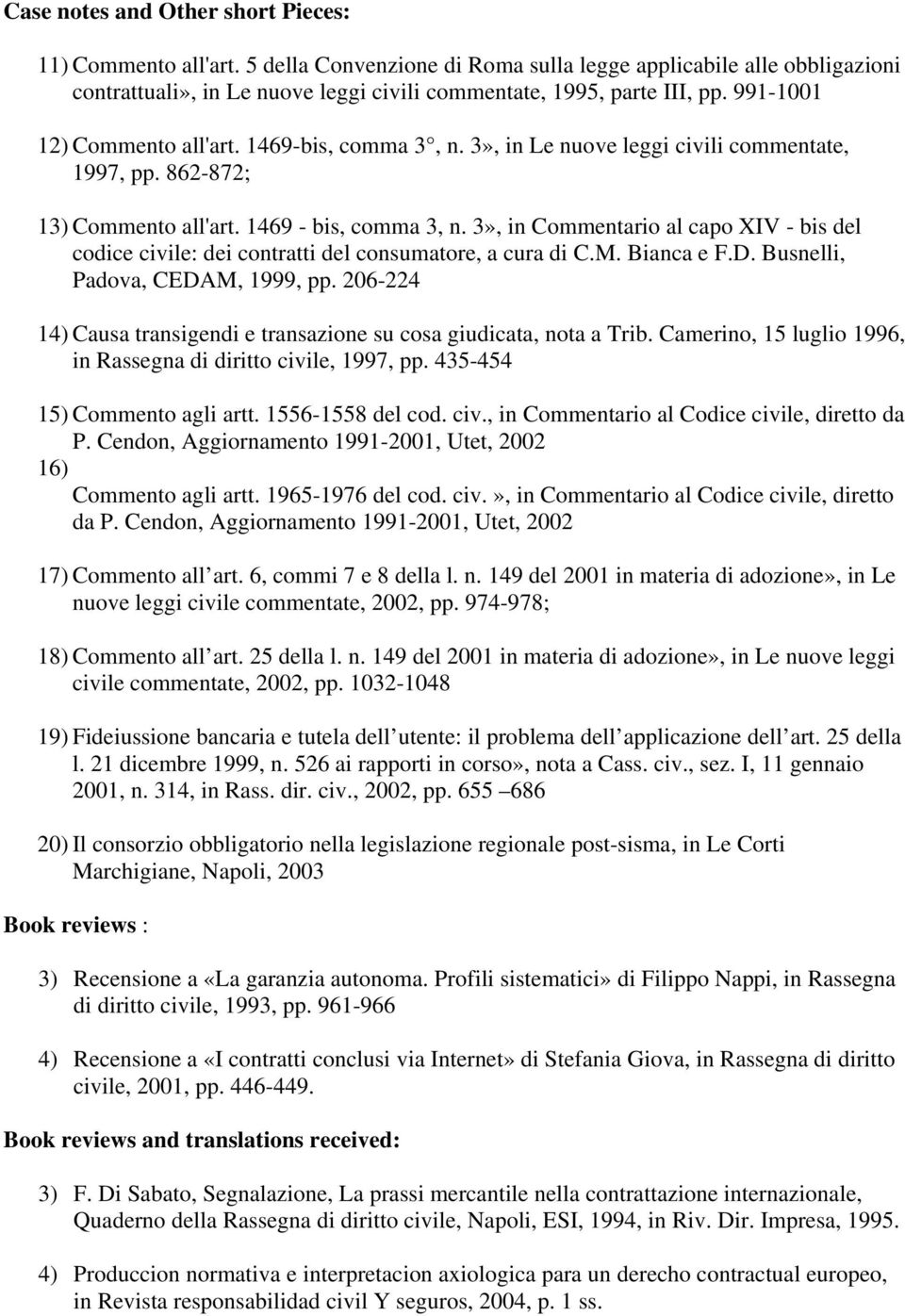 3», in Commentario al capo XIV - bis del codice civile: dei contratti del consumatore, a cura di C.M. Bianca e F.D. Busnelli, Padova, CEDAM, 1999, pp.
