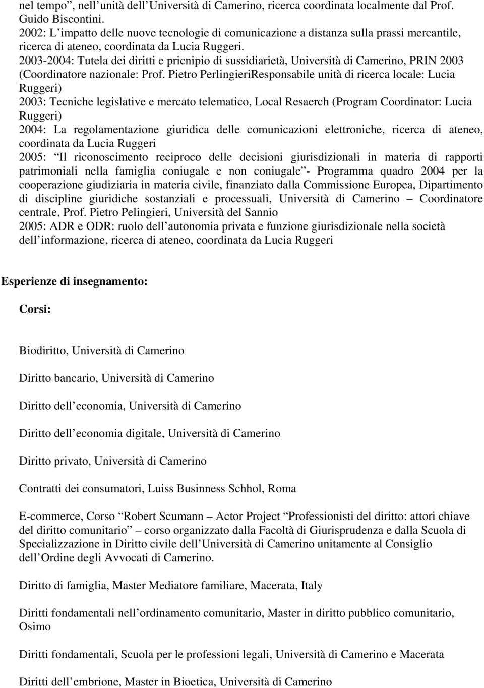 2003-2004: Tutela dei diritti e pricnipio di sussidiarietà, Università di Camerino, PRIN 2003 (Coordinatore nazionale: Prof.