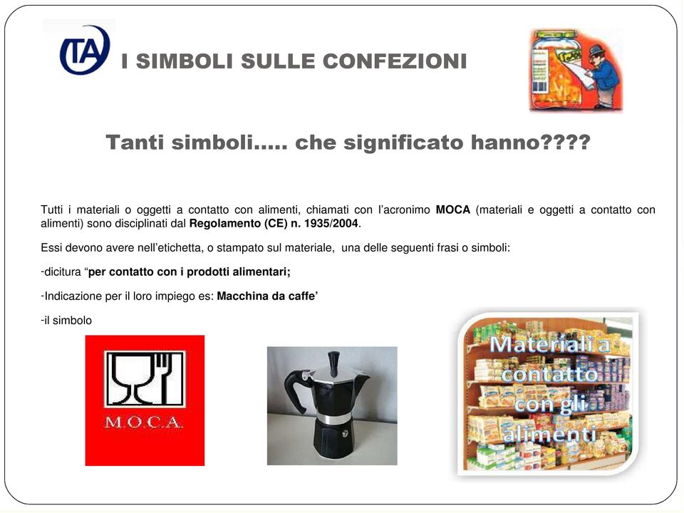 contatto con alimenti) sono disciplinati dal Regolamento (CE) n. 1935/2004.