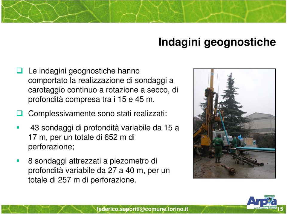 Complessivamente sono stati realizzati: 43 sondaggi di profondità variabile da 15 a 17 m, per un totale di 652 m