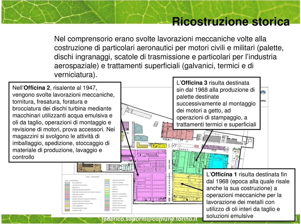 Nell Officina 2, risalente al 1947, vengono svolte lavorazioni meccaniche, tornitura, fresatura, foratura e brocciatura dei dischi turbina mediante macchinari utilizzanti acqua emulsiva e oli da