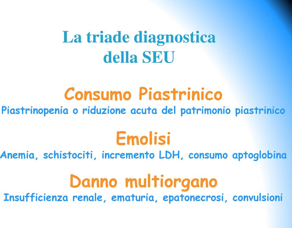 Emolisi Anemia, schistociti, incremento LDH, consumo