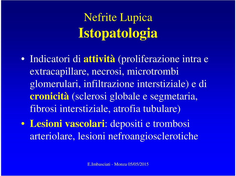 di cronicità (sclerosi globale e segmetaria, fibrosi interstiziale, atrofia