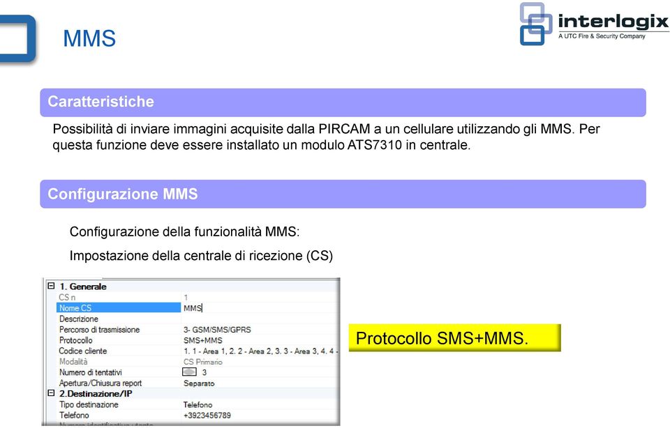 Per questa funzione deve essere installato un modulo ATS7310 in centrale.