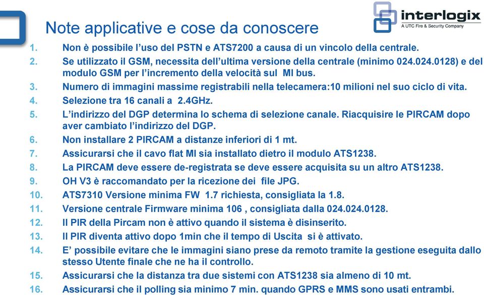 Numero di immagini massime registrabili nella telecamera:10 milioni nel suo ciclo di vita. 4. Selezione tra 16 canali a 2.4GHz. 5. L indirizzo del DGP determina lo schema di selezione canale.