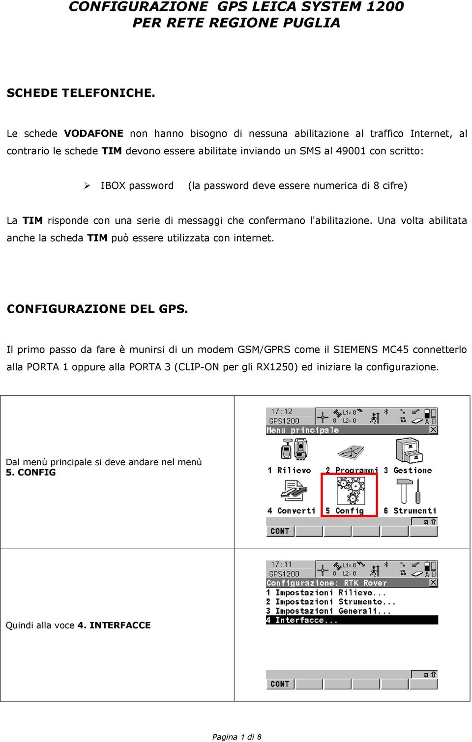 IBOX password (la password deve essere numerica di 8 cifre) La TIM risponde con una serie di messaggi che confermano l'abilitazione.