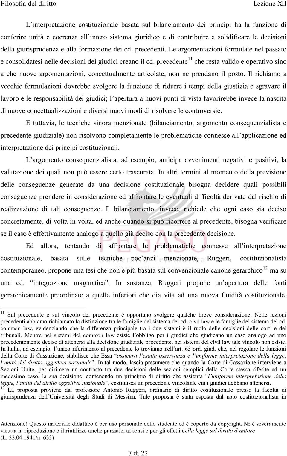 precedente 11 che resta valido e operativo sino a che nuove argomentazioni, concettualmente articolate, non ne prendano il posto.