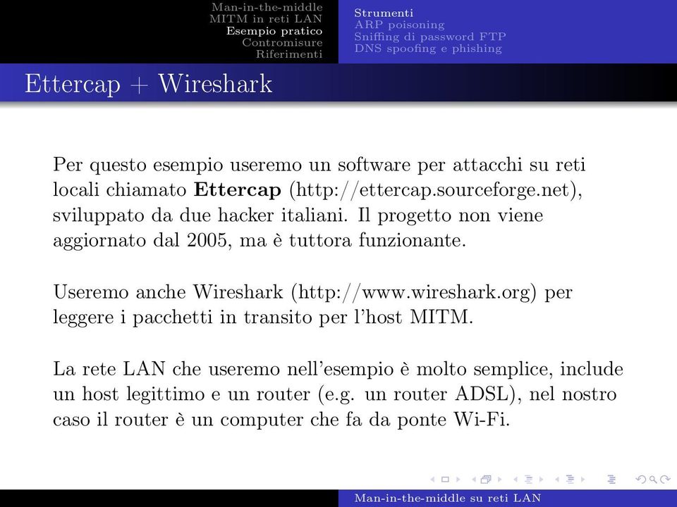 Useremo anche Wireshark (http://www.wireshark.org) per leggere i pacchetti in transito per l host MITM.