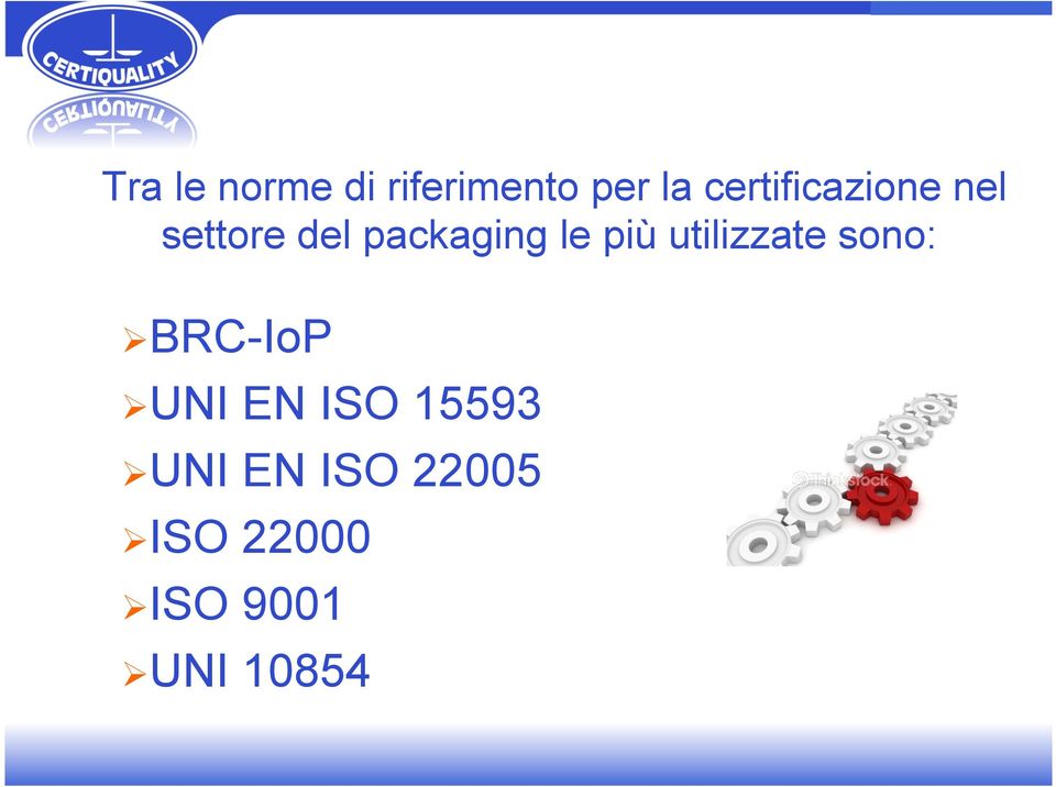 più utilizzate sono: Ø BRC-IoP Ø UNI EN ISO