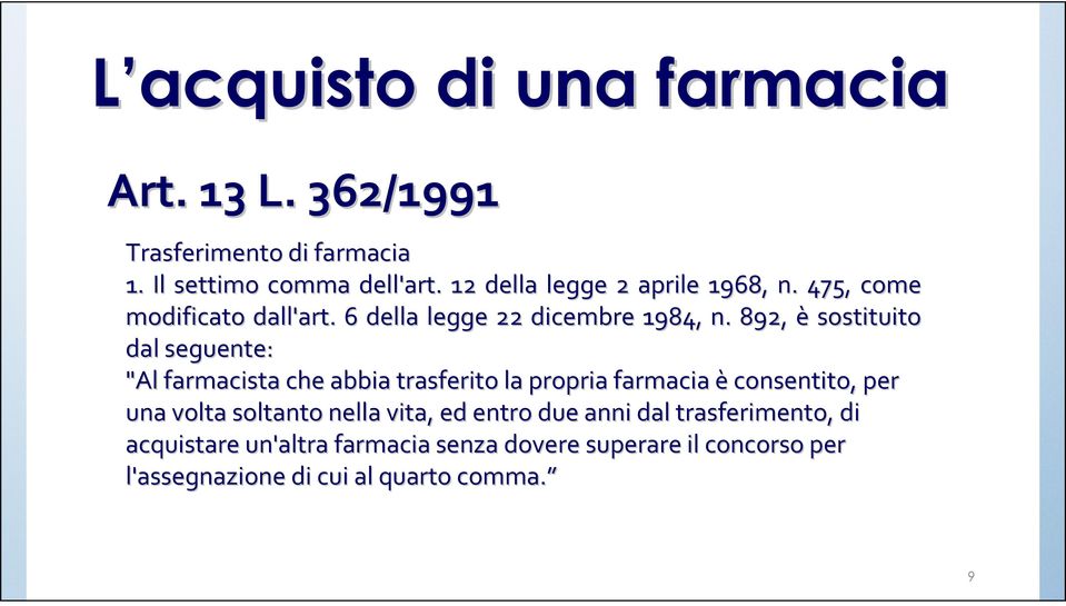 892, è sostituito dal seguente: "Al farmacista che abbia trasferito la propria farmacia èconsentito, per una volta soltanto