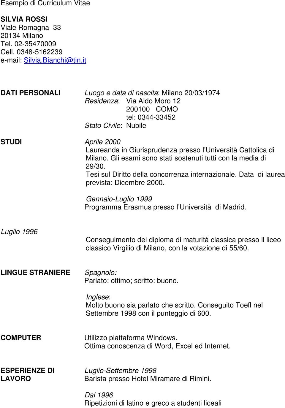 Università Cattolica di Milano. Gli esami sono stati sostenuti tutti con la media di 29/30. Tesi sul Diritto della concorrenza internazionale. Data di laurea prevista: Dicembre 2000.