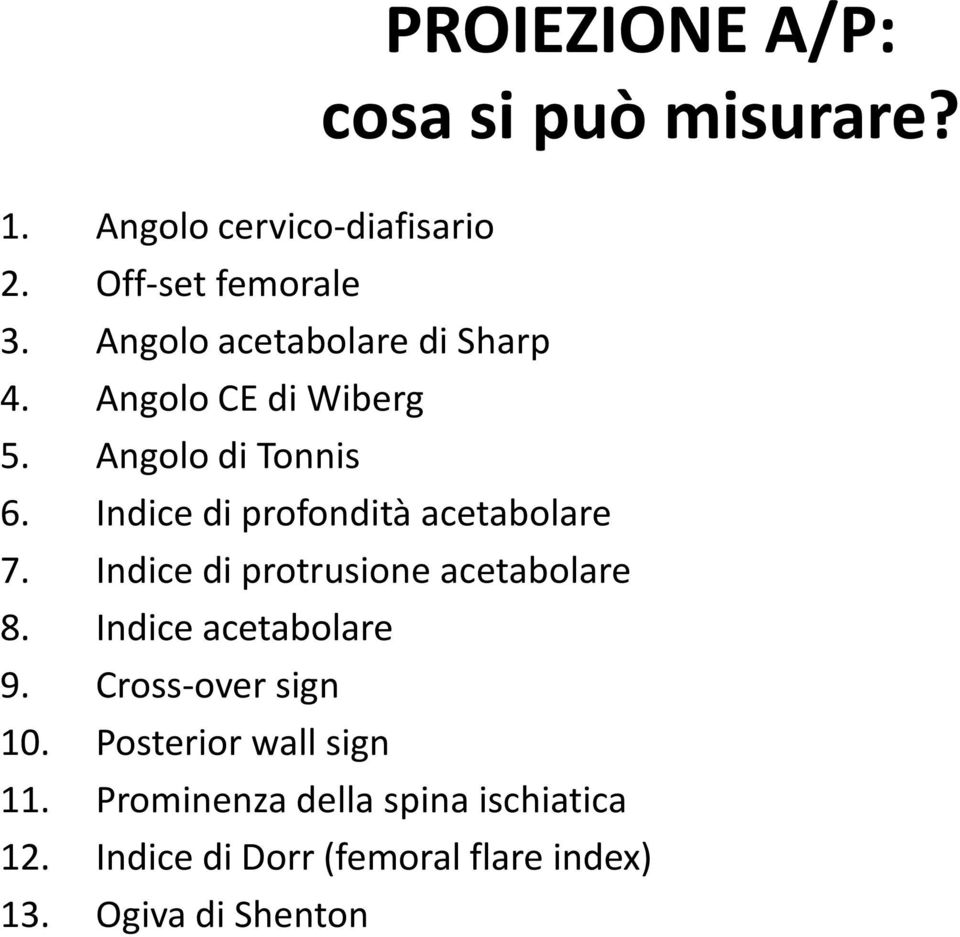 Indice di profondità acetabolare 7. Indice di protrusione acetabolare 8. Indice acetabolare 9.