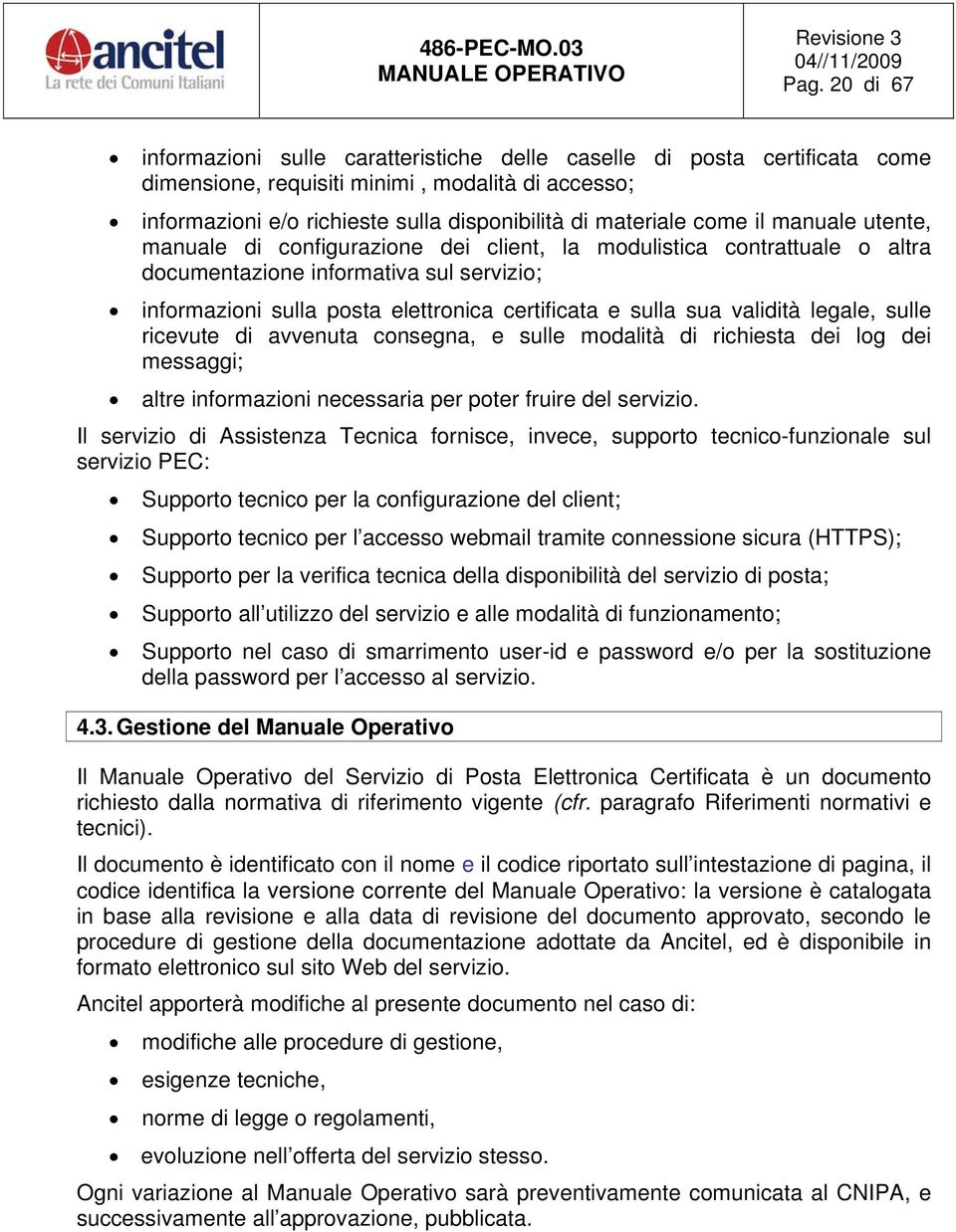 validità legale, sulle ricevute di avvenuta consegna, e sulle modalità di richiesta dei log dei messaggi; altre informazioni necessaria per poter fruire del servizio.