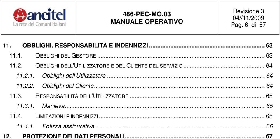 .. 64 11.3. RESPONSABILITÀ DELL UTILIZZATORE... 65 11.3.1. Manleva... 65 11.4. LIMITAZIONI E INDENNIZZI.