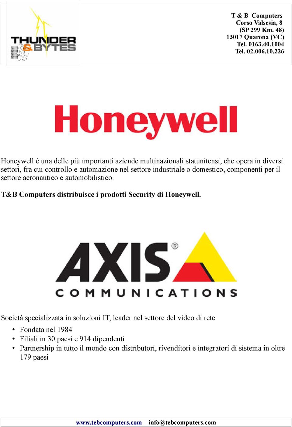 226 Honeywell è una delle più importanti aziende multinazionali statunitensi, che opera in diversi settori, fra cui controllo e automazione nel settore industriale o