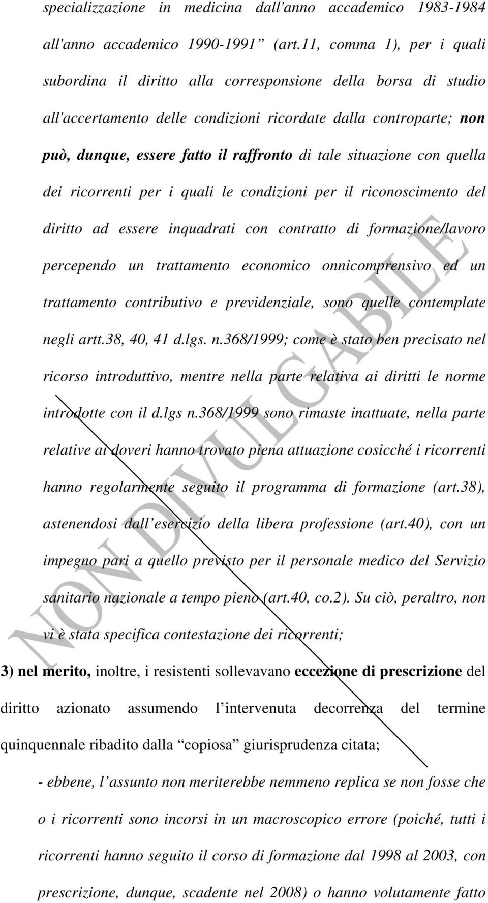 tale situazione con quella dei ricorrenti per i quali le condizioni per il riconoscimento del diritto ad essere inquadrati con contratto di formazione/lavoro percependo un trattamento economico