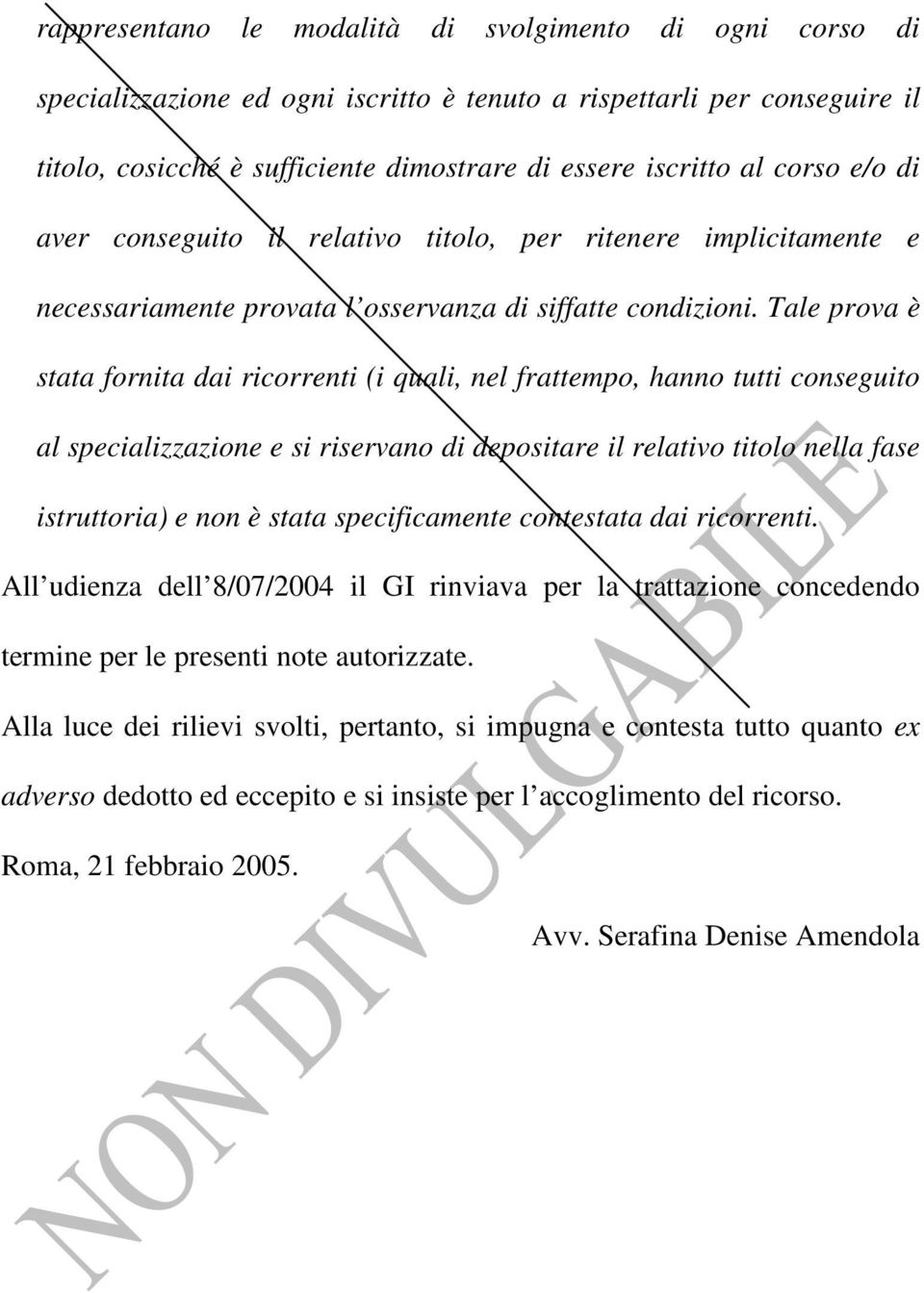 Tale prova è stata fornita dai ricorrenti (i quali, nel frattempo, hanno tutti conseguito al specializzazione e si riservano di depositare il relativo titolo nella fase istruttoria) e non è stata