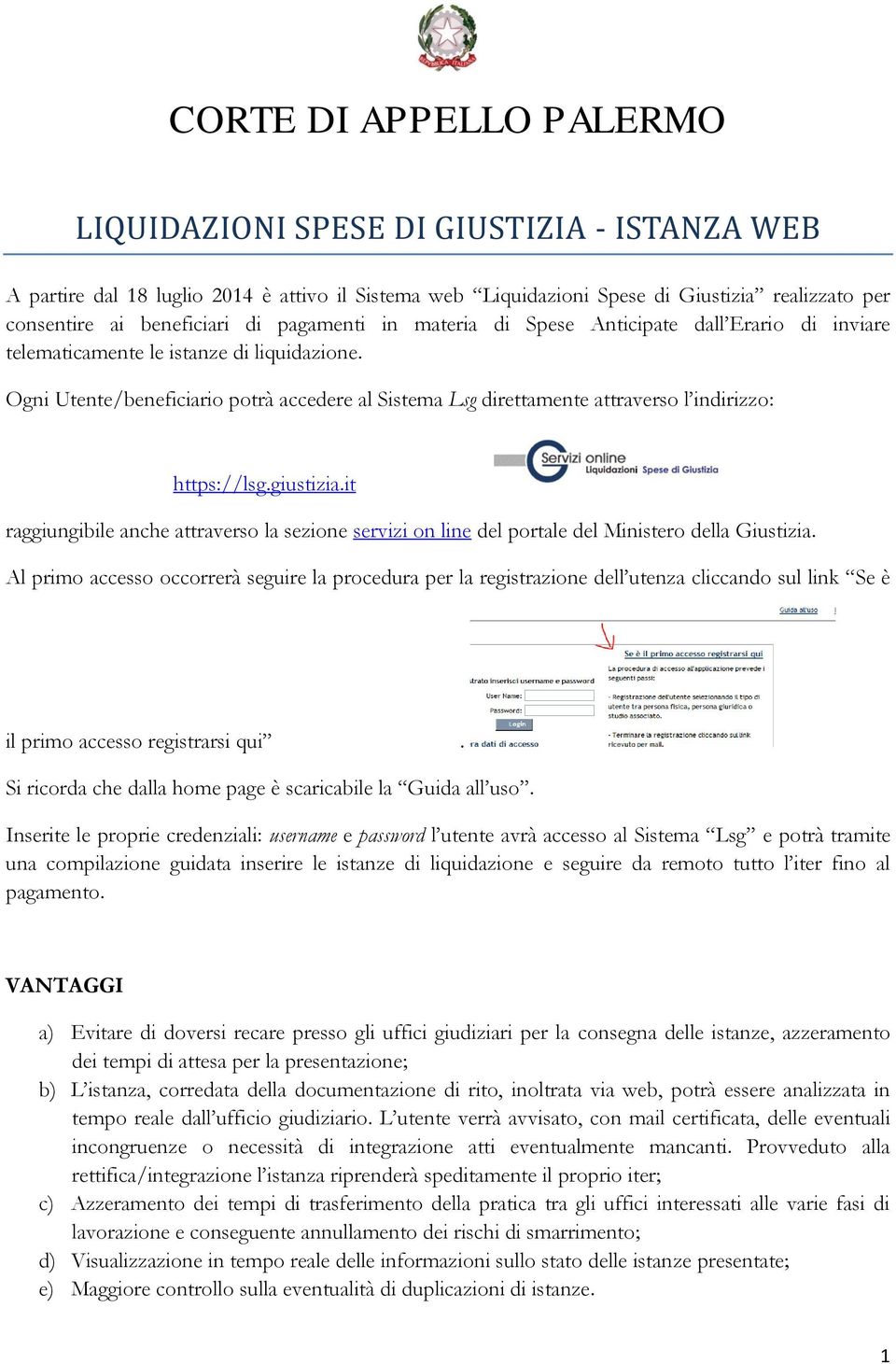 Ogni Utente/beneficiario potrà accedere al Sistema Lsg direttamente attraverso l indirizzo: https://lsg.giustizia.