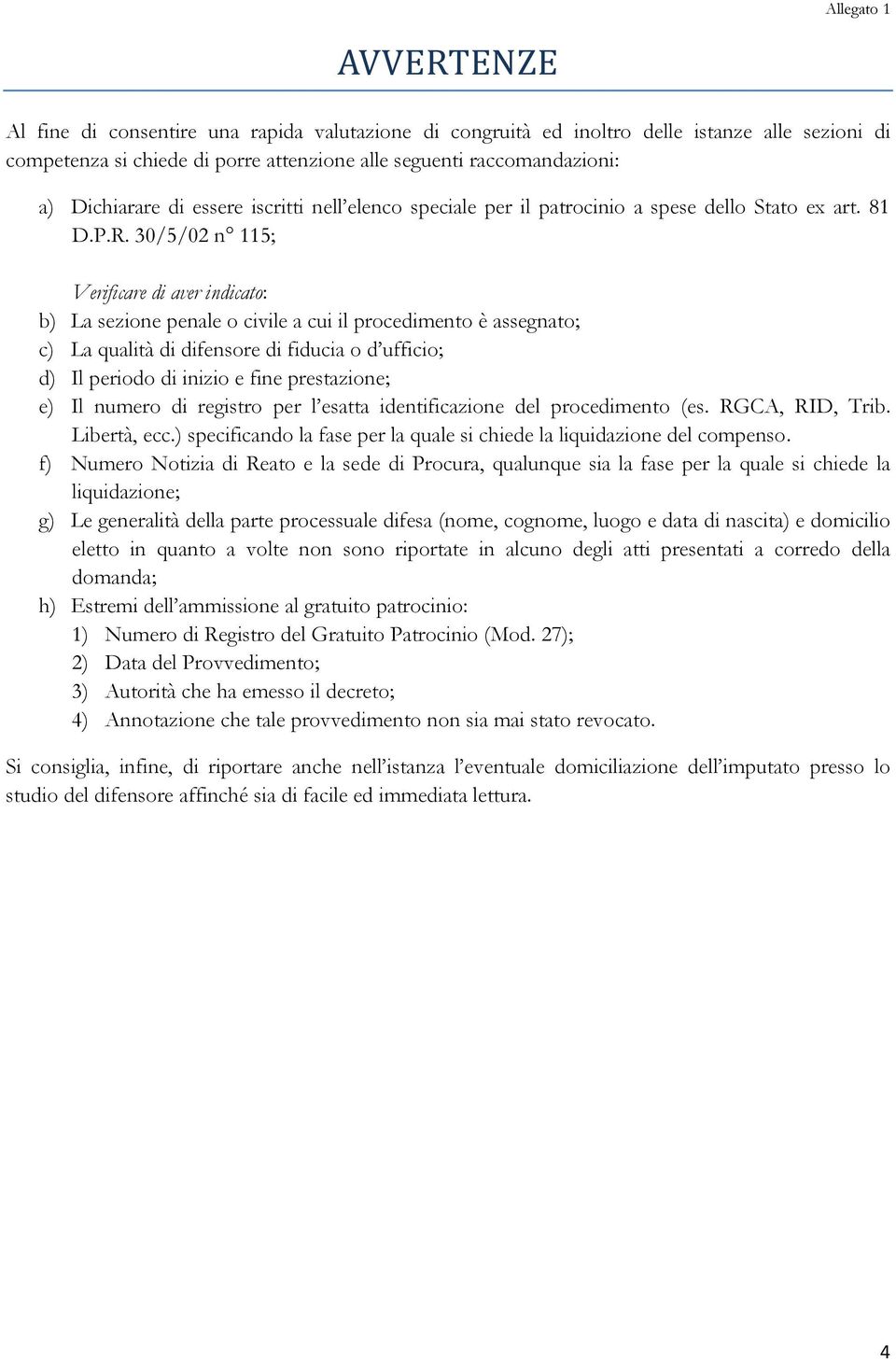 30/5/02 n 115; Verificare di aver indicato: b) La sezione penale o civile a cui il procedimento è assegnato; c) La qualità di difensore di fiducia o d ufficio; d) Il periodo di inizio e fine