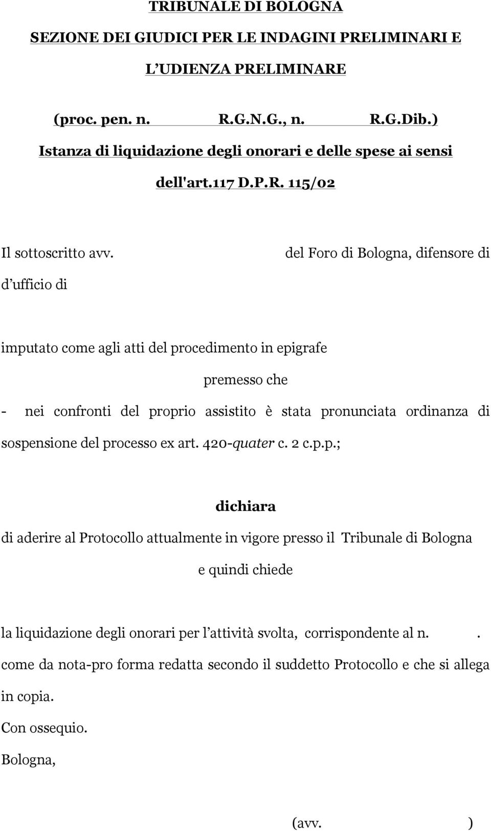 del Foro di difensore di d ufficio di imputato come agli atti del procedimento in epigrafe premesso che - nei confronti del proprio assistito è stata pronunciata ordinanza di