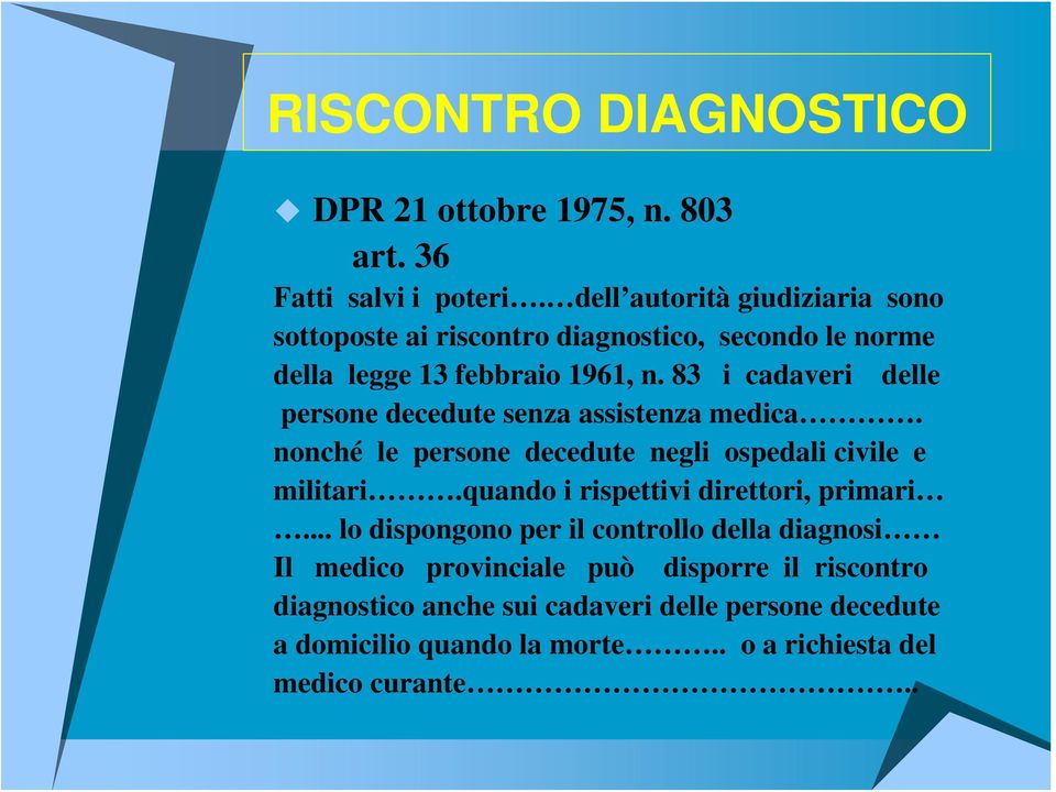 83 i cadaveri delle persone decedute senza assistenza medica. nonché le persone decedute negli ospedali civile e militari.