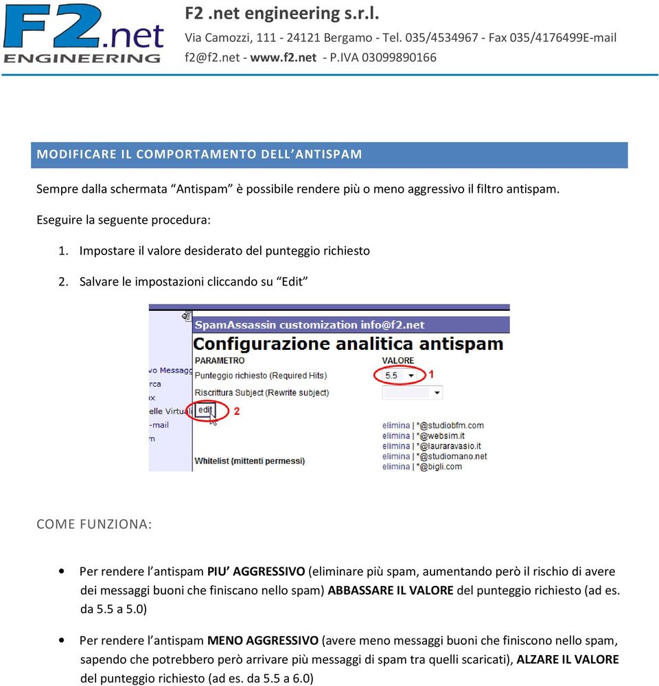 Salvare le impostazioni cliccando su Edit COME FUNZIONA: Per rendere l antispam PIU AGGRESSIVO (eliminare più spam, aumentando però il rischio di avere dei messaggi buoni che