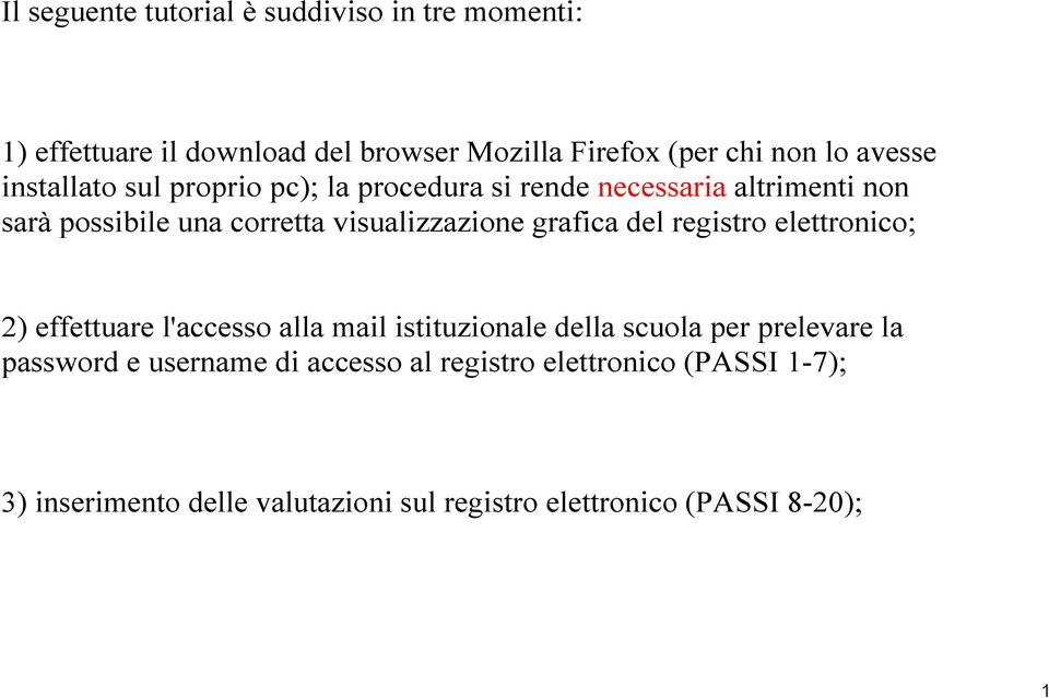 visualizzazione grafica del registro elettronico; 2) effettuare l'accesso alla mail istituzionale della scuola per prelevare