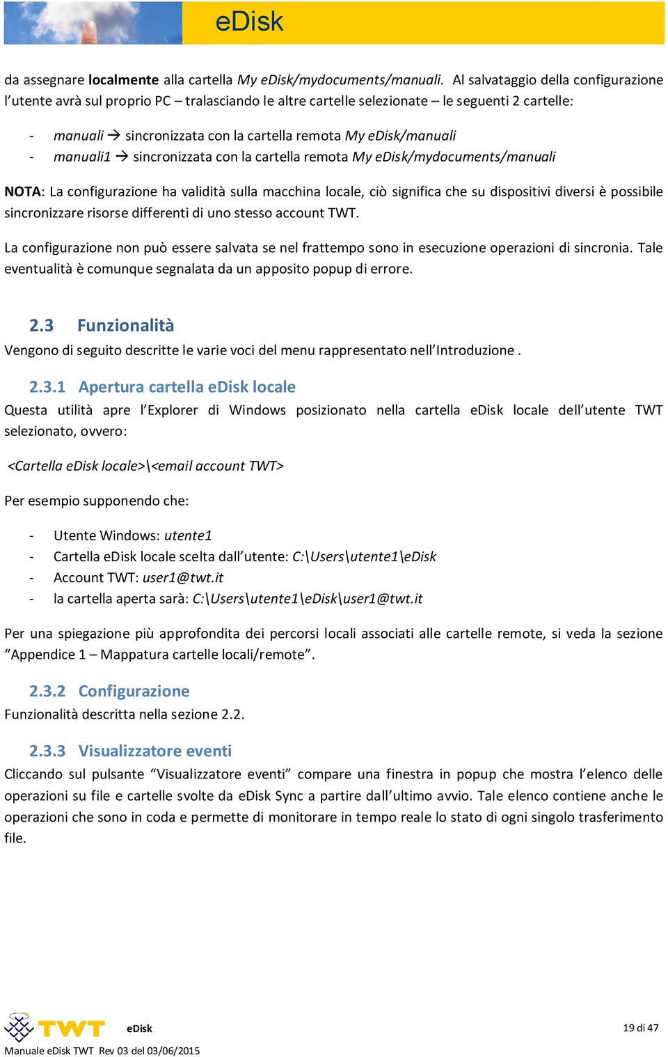 manuali1 sincronizzata con la cartella remota My /mydocuments/manuali NOTA: La configurazione ha validità sulla macchina locale, ciò significa che su dispositivi diversi è possibile sincronizzare