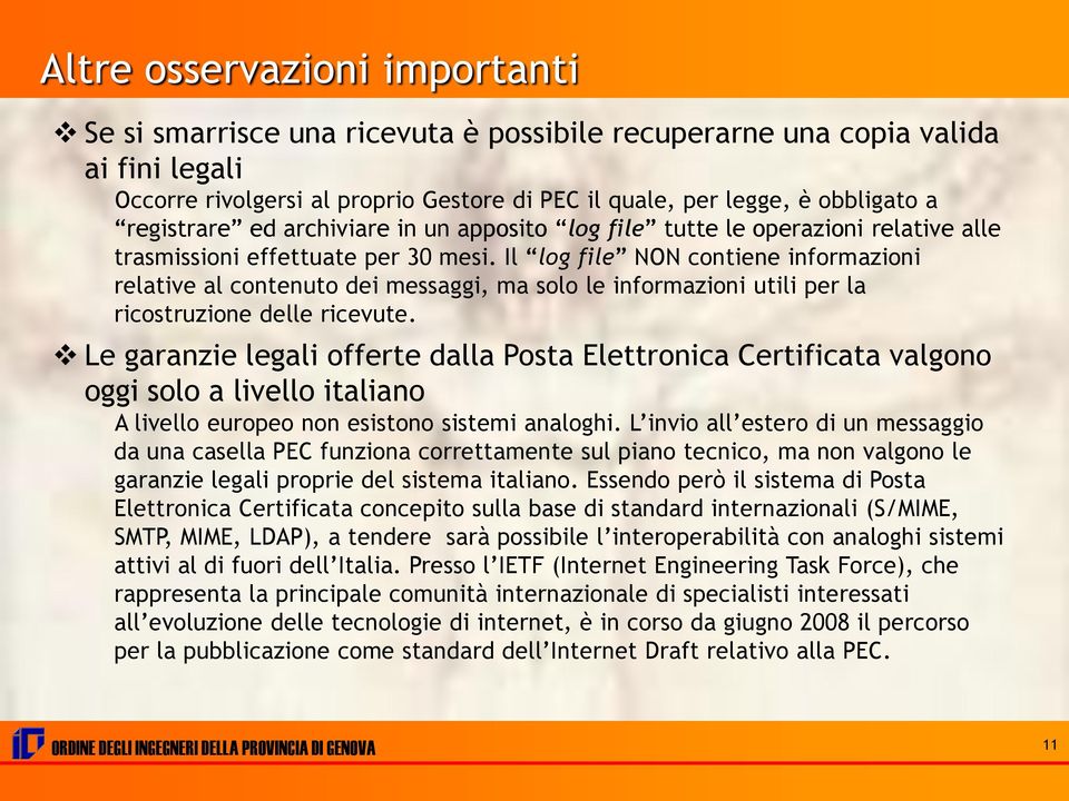 Il log file NON contiene informazioni relative al contenuto dei messaggi, ma solo le informazioni utili per la ricostruzione delle ricevute.