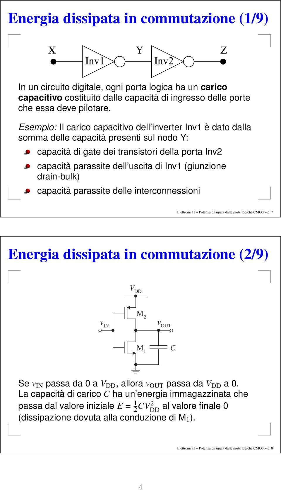 giunzione drain-bulk) capacità parassite delle interconnessioni Elettronica I Potenza dissipata dalle porte logiche MOS p.