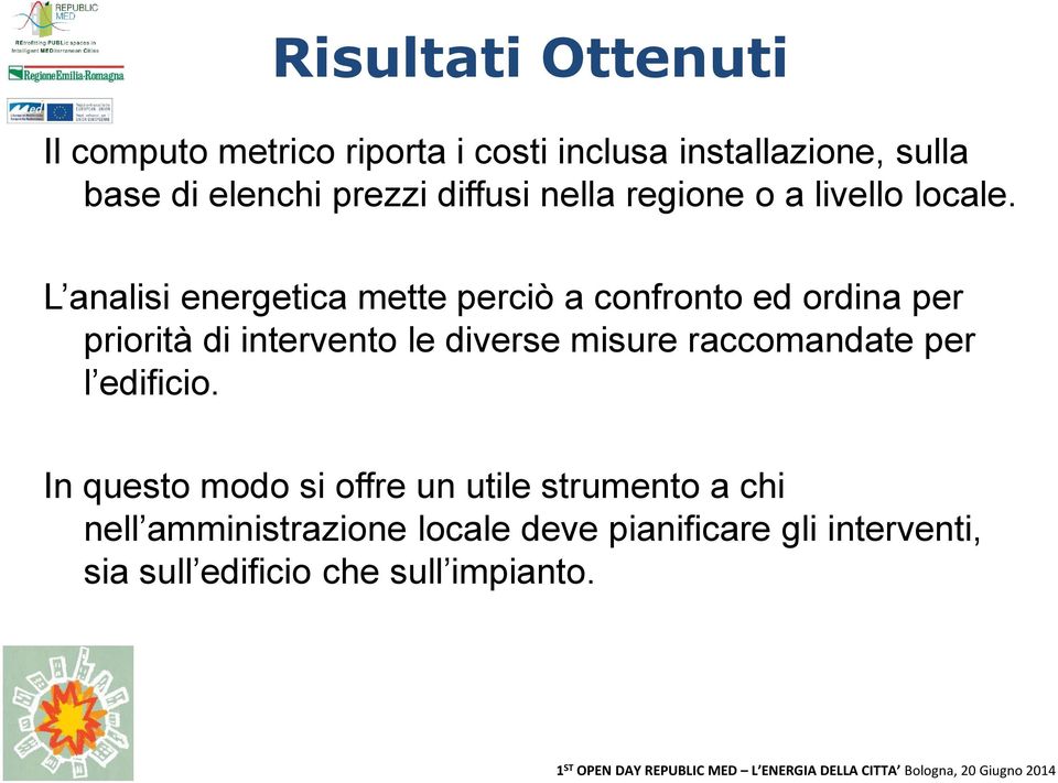 L analisi energetica mette perciò a confronto ed ordina per priorità di intervento le diverse misure